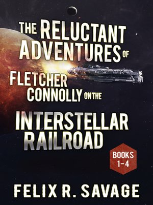 cover image of The COMPLETE Reluctant Adventures of Fletcher Connolly on the Interstellar Railroad